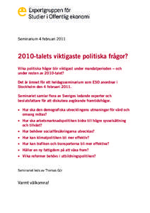 Seminarium 4 februaritalets viktigaste politiska frågor? Vilka politiska frågor blir viktigast under mandatperioden --- och under resten av 2010-talet? Det är ämnet för ett heldagsseminarium som ESO anor