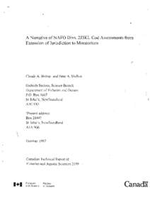 A Narrative ofNAFO Divs. 2J3KL Cod Assessments from Extension of Jurisdiction to Moratorium Claude A. Bishop! and Peter A. Shelton Gadoids Section, Science Branch Department of Fisheries and Oceans