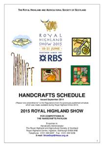 THE ROYAL HIGHLAND AND AGRICULTURAL SOCIETY OF SCOTLAND  HANDCRAFTS SCHEDULE Issued September[removed]Please note amendments* to the Regulations from the previously published schedule which was made available during Royal 