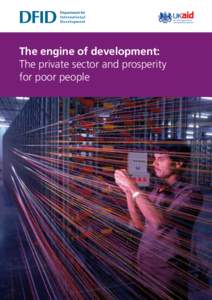 from the Department for International Development The engine of development: The private sector and prosperity for poor people