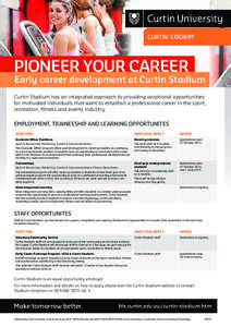 PIONEER YOUR CAREER  Early career development at Curtin Stadium Curtin Stadium has an integrated approach to providing vocational opportunities for motivated individuals that want to establish a professional career in th