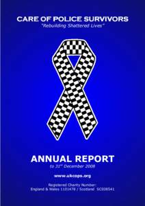 CARE OF POLICE SURVIVORS “Rebuilding Shattered Lives” ANNUAL REPORT to 31st December 2008 www.ukcops.org