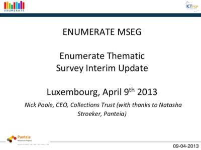 ENUMERATE MSEG Enumerate Thematic Survey Interim Update Luxembourg, April 9th 2013 Nick Poole, CEO, Collections Trust (with thanks to Natasha