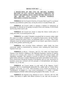 RESOLUTION 2013 – ___ A RESOLUTION OF THE CITY OF ARCADIA, FLORIDA RELATED TO CITY COUNCIL MEETINGS; CODIFYING ITS POLICY REGARDING INVOCATIONS BEFORE MEETINGS OF THE ARCADIA CITY COUNCIL; MAKING FINDINGS; PROVIDING AN