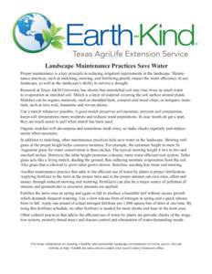 Landscape Maintenance Practices Save Water Proper maintenance is a key principle in reducing irrigation requirements in the landscape. Maintenance practices, such as mulching, mowing, and fertilizing greatly impact the w