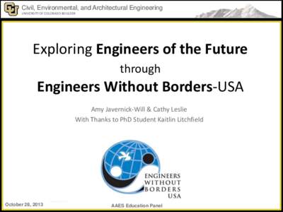 Civil, Environmental, and Architectural Engineering UNIVERSITY OF COLORADO BOULDER Exploring Engineers of the Future through