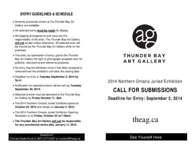 ENTRY GUIDELINES & SCHEDULE • Artworks previously shown at the Thunder Bay Art Gallery are ineligible. • All selected works must be ready for display. • All shipping arrangements and costs are the responsibility of