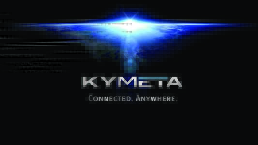 Kymeta is Revolutionizing Satellite Communications Who? §  Kymeta is the pioneer in metamaterial antenna technology §  Bringing the
