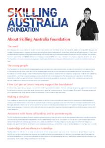 About Skilling Australia Foundation The need Skills Australia tells us our nation will need 2.4 million new workers with Certificate III level skills by 2015, and 5.2 million by[removed]Yet, given the number of young peopl