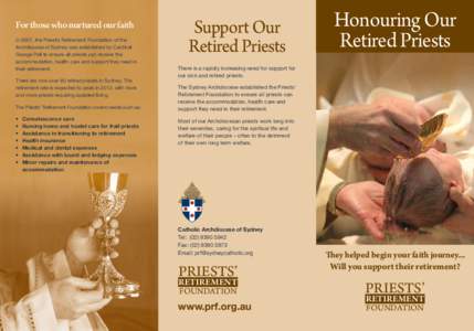 For those who nurtured our faith In 2007, the Priest’s Retirement Foundation of the Archdiocese of Sydney was established by Cardinal George Pell to ensure all priests can receive the accommodation, health care and sup