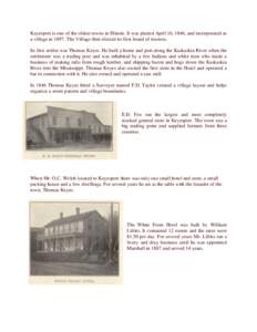 Keyesport is one of the oldest towns in Illinois. It was platted April 16, 1846, and incorporated as a village in[removed]The Village then elected its first board of trustees. Its first settler was Thomas Keyes. He built a