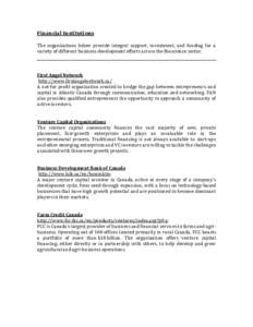 Financial Institutions The organizations below provide integral support, investment, and funding for a variety of different business development efforts across the Bioscience sector. First Angel Network http://www.firsta