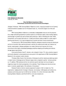 FOR IMMEDIATE RELEASE February 28, 2006 Rice Hull Media Amendment Offers Horticultural, Economical and Environmental Advantages (Stuttgart, Arkansas) PBH Growing Medium Material is a new, uniquely processed rice hull pot