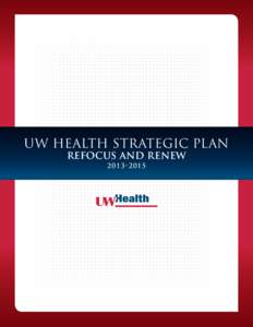 UW Health strategic plan Refocus and Renew[removed] MISSION: Our Reason for Being Advancing health without compromise through: