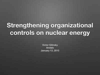 Strengthening organizational 
 controls on nuclear energy Victor Gilinsky! Andalo!