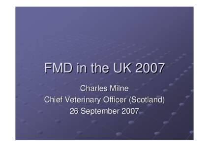 FMD in the UK 2007 Charles Milne Chief Veterinary Officer (Scotland) 26 September 2007  Devolution of Animal Health