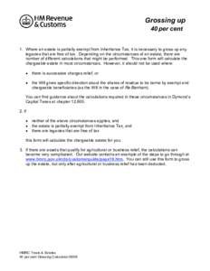 Grossing up 40 per cent 1. Where an estate is partially exempt from Inheritance Tax, it is necessary to gross up any legacies that are free of tax. Depending on the circumstances of an estate, there are number of differe