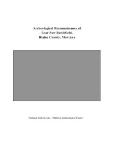 Archeological Reconnaissance of Bear Paw Battlefield, Blaine County, Montana National Park Service - Midwest Archeological Center