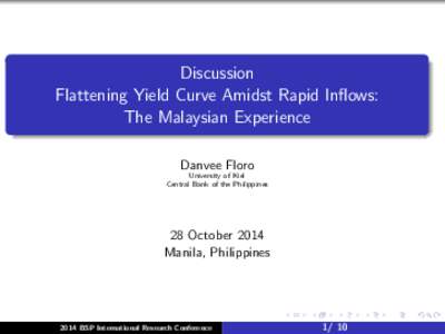 Discussion Flattening Yield Curve Amidst Rapid Inflows: The Malaysian Experience Danvee Floro University of Kiel Central Bank of the Philippines