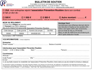 BULLETIN DE SOUTIEN A compléter et à renvoyer accompagné de votre règlement à : Association Prévention Routière – 4, rue de Ventadour – 75001 Paris ou à votre Comité Départemental (liste et coordonnées sur