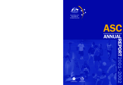 ASC AUSTRALIAN SPORTS COMMISSION AUSTRALIAN SPORTS COMMISSION ANNUAL REPORT 2001–2002  REPORT2001 – 2002