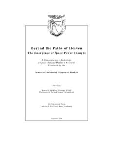 Beyond the Paths of Heaven The Emergence of Space Power Thought A Comprehensive Anthology of Space-Related Master’s Research Produced by the School of Advanced Airpower Studies