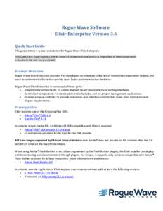 Rogue Wave Software Elixir Enterprise Version 3.6 Quick Start Guide This guide details a typical installation for Rogue Wave Elixir Enterprise. This Quick Start Guide explains how to install all components and products, 