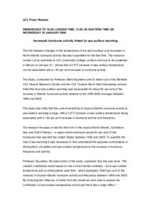 UCL Press Release EMBARGOED TO 18:00 LONDON TIME, 13:00 US EASTERN TIME ON WEDNESDAY 30 JANUARY 2008 Increased hurricane activity linked to sea surface warming The link between changes in the temperature of the sea’s s