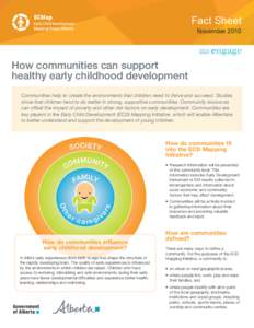 Fact Sheet November 2010 How communities can support healthy early childhood development Communities help to create the environments that children need to thrive and succeed. Studies