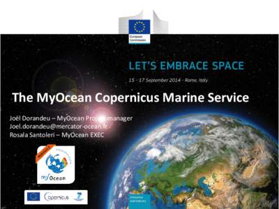 The MyOcean Copernicus Marine Service Joël Dorandeu – MyOcean Project manager [removed] Rosala Santoleri – MyOcean EXEC  A long term EU investment in Research and pre-operational pilot project