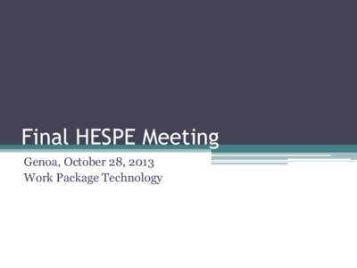 Final HESPE Meeting Genoa, October 28, 2013 Work Package Technology Agenda • Review Technology