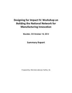 Designing for Impact IV: Workshop on Building the National Network for Manufacturing Innovation Boulder, CO October 18, 2012  Summary Report