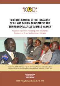 EQUITABLE SHARING OF THE TREASURES OF OIL AND GAS IN A TRANSPARENT AND ENVIRONMENTALLY SUSTAINABLE MANNER A Synthesis Report of the Proceedings of the Parliamentary Symposium on Oil and Gas Development in Uganda