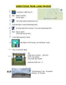 DIRECTIONS FROM LONG PRAIRIE Travel East on MN Hwy 27; Past: Casey’s (on left) SA (on right); Thru Stop Lights (Lindbergh Drive); Cross Rail Road Tracks & Mississippi River;