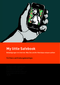 My little Safebook Belästigungen im Internet: Was Sie und Ihr Kind dazu wissen sollten Für Eltern und Erziehungsberechtigte Ihre Polizei und die Schweizerische Kriminalprävention (SKP) – eine