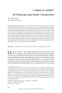 “A ROSE IS A ROSE” On Producing Legal Gender Classifications TEY MEADOW New York University Gender is perhaps the most pervasive, fundamental, and universally accepted way we separate and categorize human beings. Yet