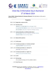 Clean Sky 2 Information Day in Bucharest 5th of March 2014 Venue: INCAS - National Institute for Aerospace Research, B-dul Iuliu Maniu no.220, sector 6, Bucharest, Romania  Programme