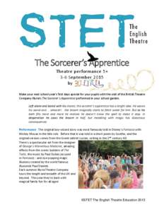 The Sorcerer’s Apprentice Theatre performance 5+ 3-6 September 2015 by Illyria Make your next school year’s first days special for your pupils with the visit of the British Theatre Company Illyria’s The Sorcerer’