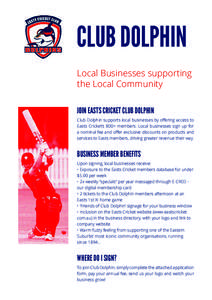 CLUB DOLPHIN Local Businesses supporting the Local Community JOIN EASTS CRICKET CLUB DOLPHIN Club Dolphin supports local businesses by offering access to Easts Cricket’s 800+ members. Local businesses sign up for