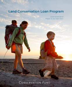 Land Conservation Loan Program Land conservation begins at your back door. At The Conservation Fund We combine a passion for conservation with an entrepreneurial spirit to protect your
