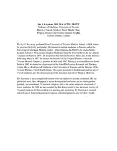 Jay S. Keystone, MD. MSc (CTM) FRCPC Professor of Medicine, University of Toronto Director, Toronto Medisys Travel Health Clinic Tropical Disease Unit Toronto General Hospital Toronto, Ontario, Canada