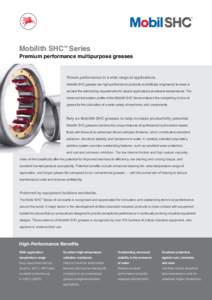 Mobilith SHC™ Series Premium performance multipurpose greases Proven performance in a wide range of applications. Mobilith SHC greases are high-performance products scientifically engineered to meet or exceed the deman