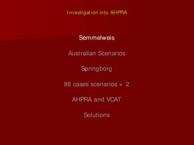 Investigation into AHPRA  Semmelweis Australian Scenarios Springborg 98 cases scenarios + 2