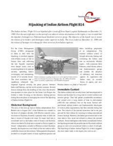 Hijacking of Indian Airlines Flight 814 The Indian Airlines’ Flight 814 was hijacked after it took off from Nepal’s capital Kathmandu on December 24, 1999. Over the next eight days, as the aircraft was taken to vario