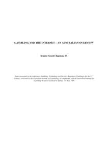 GAMBLING AND THE INTERNET – AN AUSTRALIAN OVERVIEW  Senator Grant Chapman, SA Paper presented at the conference Gambling, Technology and Society: Regulatory Challenges for the 21st Century, convened by the Australian I