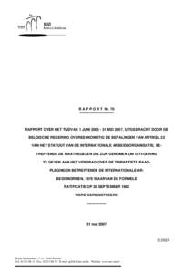 R A P P O R T Nr. 70 ----------------------------- RAPPORT OVER HET TIJDVAK 1 JUNIMEI 2007, UITGEBRACHT DOOR DE BELGISCHE REGERING OVEREENKOMSTIG DE BEPALINGEN VAN ARTIKEL 22 VAN HET STATUUT VAN DE INTERNATION