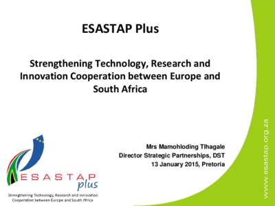 ESASTAP Plus Strengthening Technology, Research and Innovation Cooperation between Europe and South Africa  Mrs Mamohloding Tlhagale