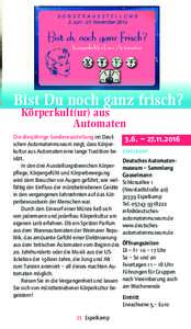 Bist Du noch ganz frisch? Körperkult(ur) aus Automaten Die diesjährige Sonderausstellung im Deutschen Automatenmuseum zeigt, dass Körperkultur aus Automaten eine lange Tradition besitzt. In den drei Ausstellungsbereic