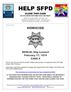 HELP SFPD CLOSE THIS CASE DO YOU KNOW ANYTHING THAT CAN HELP? SFPD Homicide Detail: [removed]SFPD 24/7 Operations Center: [removed]SFPD Anonymous Tip Line: [removed]