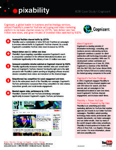 B2B Case Study | Cognizant  Cognizant, a global leader in business and technology services, utilized Pixability’s powerful YouTube ad buying and video marketing platform to increase channel views by 1371%, help deliver